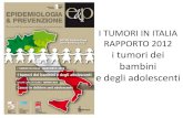 I TUMORI IN ITALIA RAPPORTO 2012 i tumori dei …...Incidenza e sopravvivenza 1988-2008 follow-up al 2010 31 registri, copertura 47% Italia, pari a 11 milioni di bambini e adolescenti