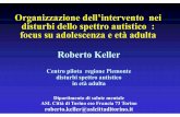 Organizzazione dell’intervento nei disturbi dello spettro ... · disturbi dello spettro autistico : focus su adolescenza e età adulta Roberto Keller Centro pilota regione Piemonte