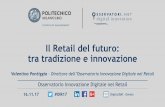 Il Retail del futuro: tra tradizione e innovazione · 2018-11-30 · Il Retail del futuro: tra tradizione e innovazione 16.11.17 #OIR17 Digital360 - Events Le evoluzioni del punto