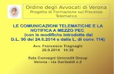 Ordine degli Avvocati di Verona · LE COMUNICAZIONI TELEMATICHE E LA NOTIFICA A MEZZO PEC (con le modifiche introdotte dal D.L. 90 del 24.6.2014 e dalla L. di conv. 114) Avv. Francesco