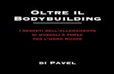 Oltre il Bodybuilding Oltre il - Excellent Style · Bodybuilding I segreti dell’allenamento di muscoli e forza per l’Uomo Nuovo di Pavel € 39,00 I.C. ISBN 978-88-87197-81-4