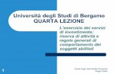Università degli Studi di Bergamo QUARTA LEZIONE lezione.pdf · QUARTA LEZIONE L’esercizio dei servizi di investimento: riserva di attività e regole generali di comportamento