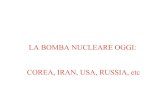 LA BOMBA NUCLEARE OGGI: COREA, IRAN, USA, RUSSIA, etc · esplodere un congegno nucleare al Pu. La bomba era mal fatta e la sua potenza è stata bassa. La Corea è riuscita a costruire
