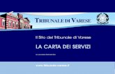 La Carta dei Servizi - Tribunale di Varese · 2012-07-05 · TRIBUNALE DI VARESE LA CARTA DEI SERVIZI PAGINA 7 PRESENTAZIONE La realizzazione di un sito internet per il Tribunale