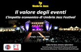 L’impatto economico di Umbria Jazz Festival · L’impatto economico di Umbria Jazz Festival Fabio Forlani, Simone Splendiani Corso di Laurea in Economia del Turismo sede di Assisi