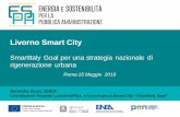 Livorno Smart City - FPA · Livorno Smart City Roma 15 Maggio 2019 SmartItaly Goal per una strategia nazionale di rigenerazione urbana. sviluppo di soluzioni in grado di cambiare