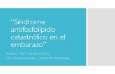 “Síndrome antifosfolípido catastrófico en el embarazo”€¦ · !Sd de Asherson.1992.!Diagnóstico basados en los criterios planteados en el 10° congreso APL en Italia/2002.