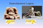 Esercitazione Logica - PrePost · Logica La logicaè lo studio del ragionamentoe dell'argomentazionee, in particolare, dei procedimenti inferenziali, rivolto a chiarire quali procedimenti