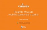 Progetto Moovida mobilità sostenibile a Latina · Moovida - mobilità sostenibile a Latina Promuove un nuovo modello di mobilità urbana che affronta questioni cruciali del territorio