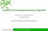 Torino, 17 ottobre 2015 · Libertà [consapevolezza] digitale Il Web è social e amplifica le dinamiche psicologiche e sociali umane: riassume digitalmente le strutture sociali spontanee