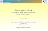 Caos e atmosfera - ARPA FVGdati.arpa.fvg.it/.../sintesi_divulgative/Caos_atmosfera_20100611.pdf · Caos e atmosfera – 11 giugno 2010 • L'atmosfera è un sistema dinamico caotico