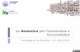 La domotica per l’autonomia e l’accessibilitàelite.polito.it/files/courses/01OQM/slide2013/domotica.pdf · Tecnologie di automazione domestica 4 Tecnologie per la disabilità