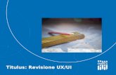 Titulus: Revisione UX/UI - Cineca · 2017-10-16 · UX - User eXperience ? …matracciare il percorso utente. Come procediamo…. 1.Startup –Analisi Qualitativa –Analisi Quantitativa