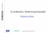 Contesto Internazionale - EpiCentroTobacco Atlas Contesto Internazionale Consumo di Sigarette • L’obiettivo del Tobacco Atlas (alla quarta edizione) è quello di fornire uno strumento