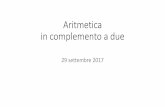 Aritmetica in complemento a due - UNISA · 2017-09-30 · Aritmetica in complemento a due 29 settembre 2017. Complemento a Due •Differenza con il sistema posizionale: il peso del