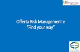 Offerta Risk Management e “Find your way” · I moduli base dell'offerta • Modulo 1: Risk Assessment finalizzato a individuare e gestire tutti i rischi aziendali. La valutazione