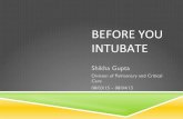 BEFORE&YOU& INTUBATE&...BEFORE&YOU& INTUBATE& Shikha Gupta Division of Pulmonary and Critical Care 08/03/15 – 08/04/15