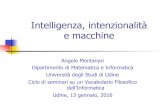 Intelligenza, intenzionalità e macchineangelo.montanari/Udine2016-2.pdfIntelligenza e corporeità Il modello di intelligenza sotteso al Test di Turing è un modello astratto/disincarnato