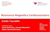 Risonanza Magnetica Cardiovascolare · Premessa Le indicazioni cliniche alla Risonanza Magnetica Cardiovascolare (RMC) sono in continua espansione. Questa guida tascabile mira ad
