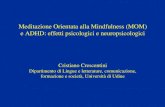 Meditazione Orientata alla Mindfulness (MOM) e …...Meditazione Orientata alla Mindfulness (MOM) e ADHD: effetti psicologici e neuropsicologici Cristiano Crescentini Dipartimento