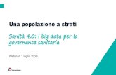 Una popolazione a strati · 2020-07-20 · Una popolazione a strati Sanità 4.0: i big data per la governancesanitaria Webinar, 1 luglio 2020