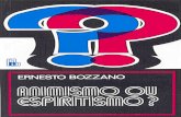 Ernesto Bozzano - Animismo ou Espiritismo · 2020-07-07 · Ernesto Bozzano Animismo ou Espiritismo? ... dade das comunicações mediúnicas com os defuntos..... 45 Capítulo IV Dos