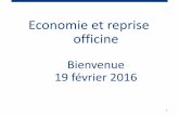 Economie et reprise officine · 19 février 2016 1 • Jean-Yves LEGROS Expert-comptable Fidulife-CFG • Laurent Bonte Account Manager Professions libérales Banque J. Van Breda
