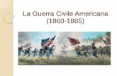La Guerra Civile Americana (1860-1865) - Webnode€¦ · La Guerra Civile Americana (1860-1865) L’espansione degli USA Grande emigrazione dall’Europa → le 13 colonie non bastano