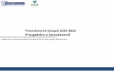 Finanziamenti Europei 2014-2020 Prospettive e investimenti · Finanziamenti Europei 2014-2020 Prospettive e investimenti Rielaborazione delle presentazioni di Valentino Piana, Paola