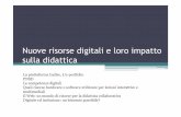 Nuove risorse digitali e loro impatto sulla didatticaMicrosoft PowerPoint - Nuove risorse digitali e loro impatto sulla didattica Author: Lucrezia Created Date: 3/30/2016 8:02:53 PM