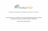 Sistema di gestione integrata dei beni culturali...2017/03/30  · Metafad. Sistema di gestione integrata dei beni culturali - Roma 30 marzo 2017 5 istituti 650.000 immagini digitalizzate
