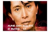 AUNG SAN SUU KYI di Matilde – 3A · 2011-06-09 · LA SUA VITA Aung San Suu Kyi è figlia del generale Aung San e di Khin Kyi. Suo padre è stato uno dei maggiori esponenti politici