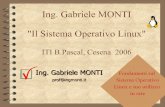 Ing. Gabriele MONTI Il Sistema Operativo Linux Linux MONTI.pdf · Ing. Gabriele MONTI "Il Sistema Operativo Linux" ITI B.Pascal, Cesena 2006 Fondamenti sul Sistema Operativo Linux