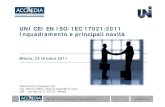 UNI CEI EN ISO/IEC 17021:2011 Inquadramento e principali novità · 2017-09-22 · ISO/IEC 17021: Inquadramento e principali novità 1 24 Ottobre 2011 UNI CEI EN ISO/IEC 17021:2011
