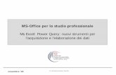 MS-Office per lo studio professionale€¦ · • Power Query nasce come un componente aggiuntivo di MS-Excel che facilita l'importazione e la manipolazione di dati dalle più svariate