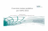 Il servizio meteo pubblico per EXPO 2015 · Aprile 2014 presentazione del progetto di ARPA a Regione Lombardia Maggio 2014 proposta di ARPA ad EXPO 2015 Direzione Operation 29.07.2014