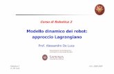 Modello dinamico dei robot: approccio Lagrangianodeluca/rob2/03_DinamicaLagrangiana_… · Robotica 2 A.A. 2008-2009 A. De Luca 2 Modello dinamico esprime il legame tra forze generalizzate