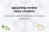upcycling ovvero riuso creativo - Liceo Statale upcycling ovvero riuso creativo Decorazioni natalizie