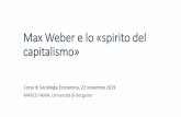 4. Max Weber e lo «spirito del capitalismo». Max Weber e lo «spirito … · Max Weber (1864-1920) Opere principali: L’etica protestante e lo spirito del capitalismo(1904-5) Sociologia