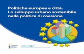 Politiche europee e città. Lo sviluppo urbano sostenibile ...€¦ · Le Azioni Urbane Innovative 5. ... bana, in termini di sfide e opportunità per l’Eu - ropa tutta, è da tempo
