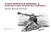 COLONIALISMO y NEOCOLONIALISMO - Omegalfa · Colonialismo y Neocolonialismo Jean Paul Sartre Procedencia: EDITORIAL LOSADA Buenos Aires, 1965 ISBN: 950-03-7150-2 Maquetación actual: