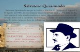 Salvatore Quasimodo - Andrea Amici · Salvatore Quasimodo Salvatore Quasimodo nacque in Sicilia, a Modica, in provincia di Ragusa, il 20 agosto del 1901; la sua infanzia trascorse