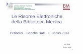 le risorse elettroniche2013 - biblioteca.asmn.re.itbiblioteca.asmn.re.it/allegati/MaterialeDidattico/le risorse... · Nel 2013 la Biblioteca Medica ha acquisito banche dati e riviste