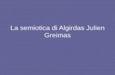 La semiotica di Algirdas Julien Greimas La semiotica di... · La semantica strutturale •Idea di fondo: è possibile descrivere il piano del significato attraverso l’identificazione