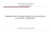 PROMOVER O INVESTIMENTO NA EUROPA: O PLANO “JUNCKER” · 1 promover o investimento na europa: o plano “juncker” funchal, 25 setembro 2015 . rui henrique alves. reper-portugal