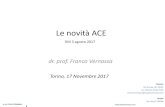 Le novità ACE...1 Le novità ACE dr. prof. Franco Vernassa Torino, 17 Novembre 2017 TORINO Via Ormea, 48 10125 Tel +39 011 19 50 79 95 Franco.Vernassa@studiovernassa.com2 Indice •Norme