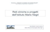 Reti cliniche e progetti dell'Istituto Mario Negri · • PLS (ENBe) Istituto Mario Negri. Le reti •MaNGO • CPOR-SG • GISSI •GiViTi • RSA e nuclei Alzheimer • Reparti