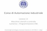 Corso di Automazione industriale - CAL UniBg · 2019-06-07 · Lezione 11 Macchine utensili e controllo numerico –Programmazione CNC. Università degli Studi di Bergamo, Automazione