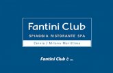 Fantini Club è - Reginetta d'Italia · 2019-11-10 · Molto di più …di uno stabilimento balneare! Da sempre noto come stabilimento fra i più innovativi d’Italia, Fantini Club
