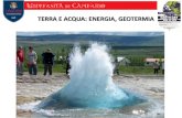 TERRA E ACQUA: ENERGIA, GEOTERMIA · 2020-04-29 · -La GEOTERMIA e’un settore della GEOFISICA che studia il calore terrestre -Il calore può trasformarsi in energia quando viene